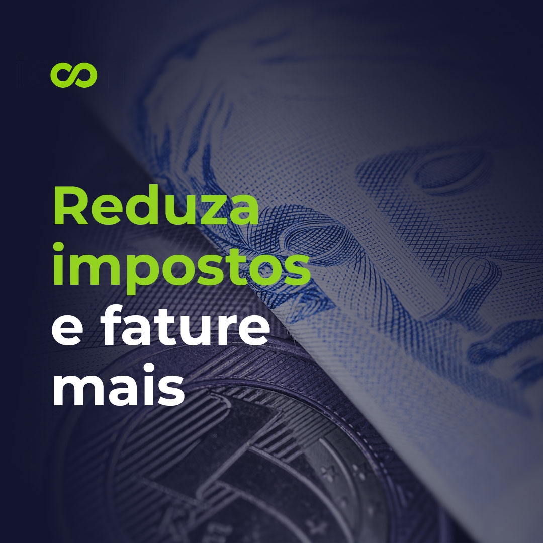  Descubra como reduzir o valor pago de impostos e faturar mais.